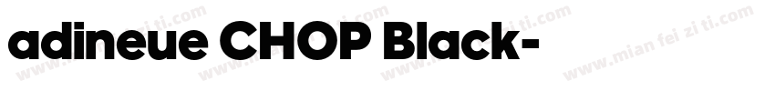 adineue CHOP Black字体转换